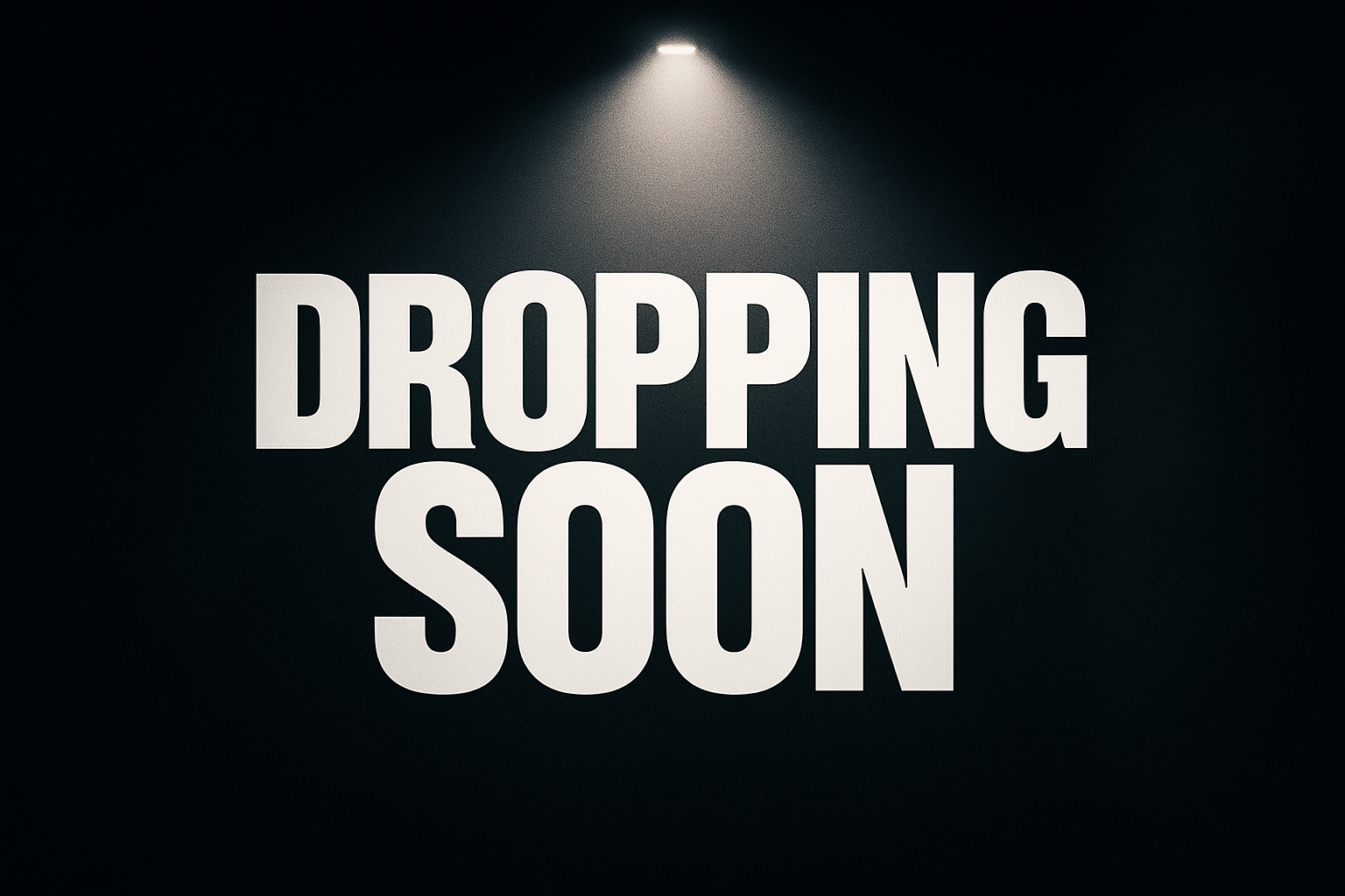 Dropping Soon